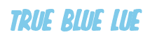 Rendering "TRUE BLUE LUE" using Big Nib