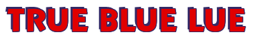 Rendering "TRUE BLUE LUE" using Bully