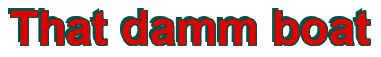 Rendering "That damm boat" using Arial Bold