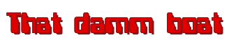 Rendering "That damm boat" using Computer Font