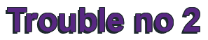 Rendering "Trouble no 2" using Arial Bold