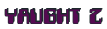 Rendering "YAUGHT Z" using Computer Font