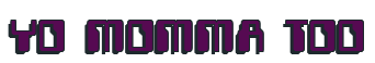 Rendering "YO MOMMA TOO" using Computer Font
