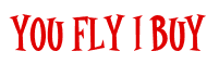 Rendering "YOU FLY I BUY" using Cooper Latin