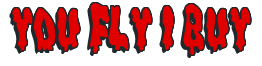 Rendering "YOU FLY I BUY" using Drippy Goo