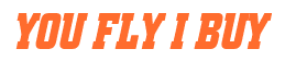 Rendering "YOU FLY I BUY" using Boroughs