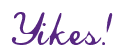 Rendering "Yikes!" using Commercial Script