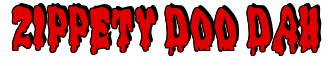 Rendering "ZIPPETY DOO DAH" using Drippy Goo