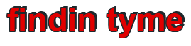 Rendering "findin tyme" using Arial Bold