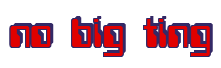 Rendering "no big ting" using Computer Font