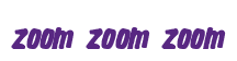 Rendering "zoom zoom zoom" using Big Nib
