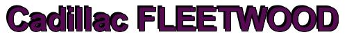 Rendering -Cadillac FLEETWOOD - using Arial Bold