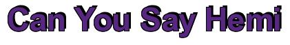 Rendering -Can You Say Hemi - using Arial Bold