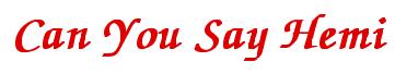 Rendering -Can You Say Hemi - using Zapf Chancery