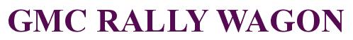 Rendering -GMC RALLY WAGON - using Times New Roman Bold