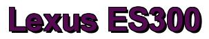 Rendering -Lexus ES300 - using Arial Bold