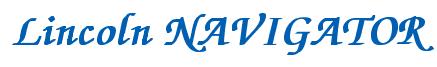 Rendering -Lincoln NAVIGATOR - using Zapf Chancery