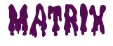 Rendering -MATRIX - using Drippy Goo