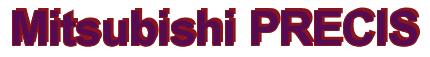 Rendering -Mitsubishi PRECIS - using Arial Bold