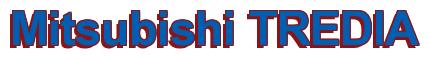 Rendering -Mitsubishi TREDIA - using Arial Bold