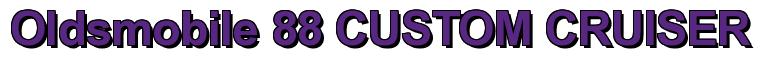 Rendering -Oldsmobile 88 CUSTOM CRUISER - using Arial Bold