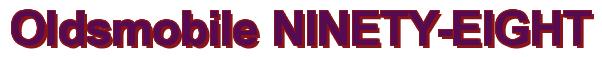 Rendering -Oldsmobile NINETY-EIGHT - using Arial Bold