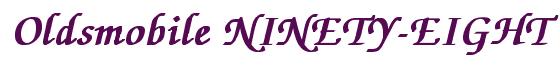 Rendering -Oldsmobile NINETY-EIGHT - using Zapf Chancery