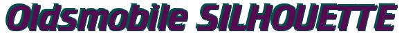 Rendering -Oldsmobile SILHOUETTE - using Cruiser