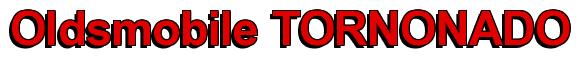 Rendering -Oldsmobile TORNONADO - using Arial Bold