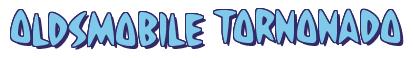 Rendering -Oldsmobile TORNONADO - using Strike
