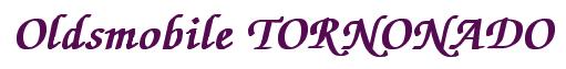 Rendering -Oldsmobile TORNONADO - using Zapf Chancery
