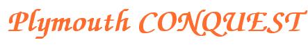 Rendering -Plymouth CONQUEST - using Zapf Chancery