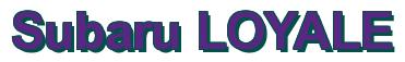 Rendering -Subaru LOYALE - using Arial Bold