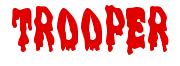 Rendering -TROOPER - using Drippy Goo